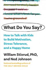 What Do You Say?: How to Talk with Kids to Build Motivation, Stress Tolerance, and a Happy Home kaina ir informacija | Saviugdos knygos | pigu.lt