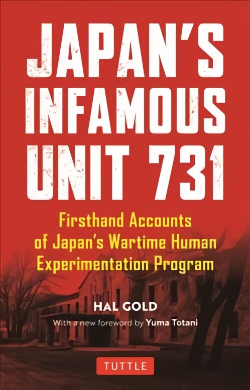 Japan's Infamous Unit 731: Firsthand Accounts of Japan's Wartime Human Experimentation Program цена и информация | Istorinės knygos | pigu.lt