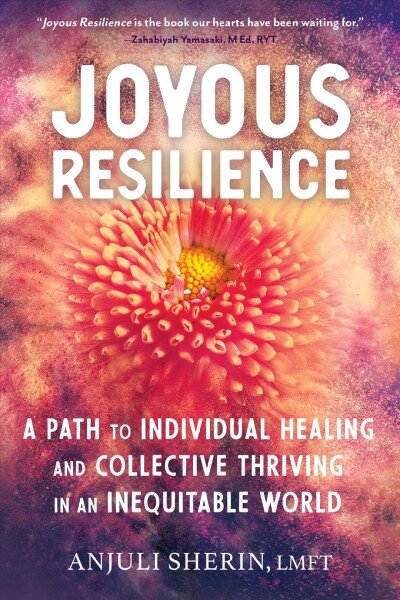 Joyous Resilience: Nurturing, Loving, and Protecting Ourselves in an Inequitable World kaina ir informacija | Saviugdos knygos | pigu.lt