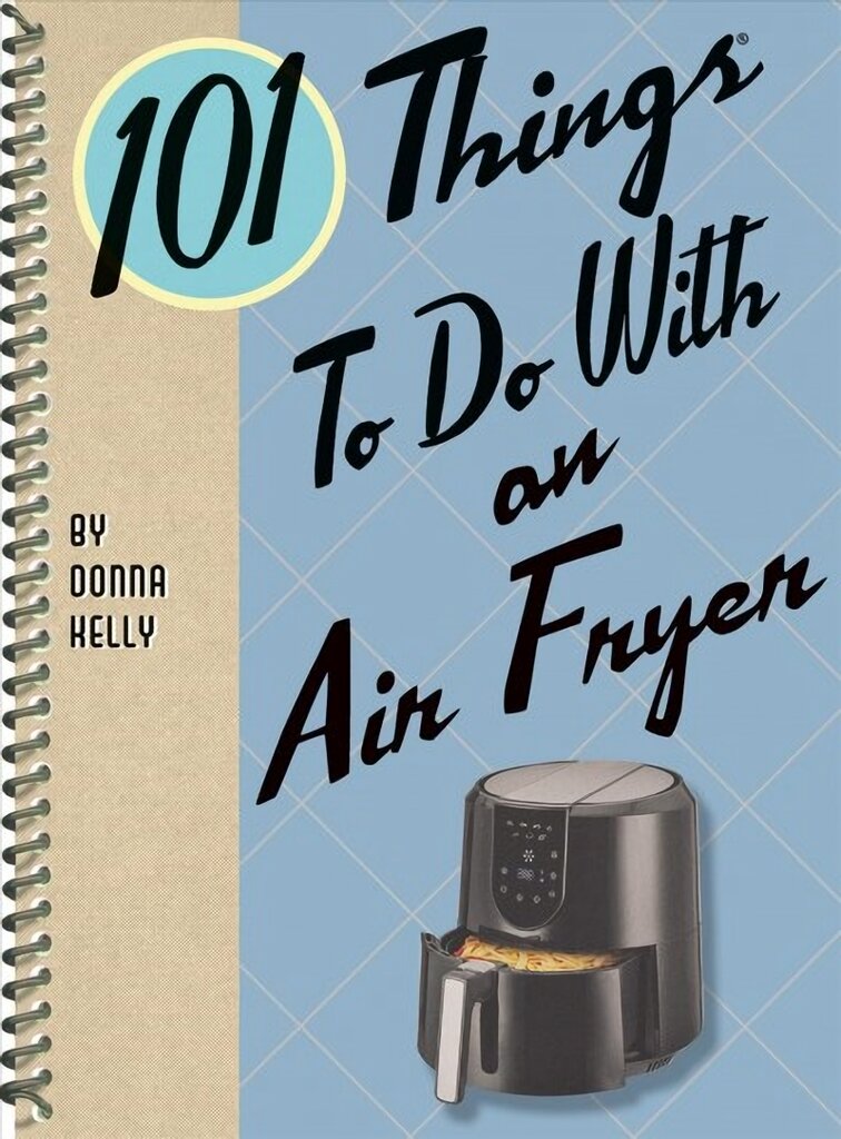 101 Things to Do with an Air Fryer kaina ir informacija | Receptų knygos | pigu.lt