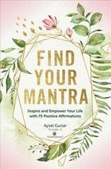 Find Your Mantra: Inspire and Empower Your Life with 75 Positive Affirmations, Volume 7 kaina ir informacija | Saviugdos knygos | pigu.lt