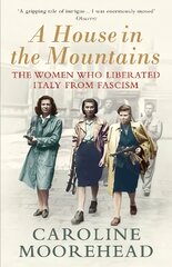 House in the Mountains: The Women Who Liberated Italy from Fascism kaina ir informacija | Istorinės knygos | pigu.lt