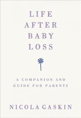 Life After Baby Loss: A Companion and Guide for Parents kaina ir informacija | Saviugdos knygos | pigu.lt