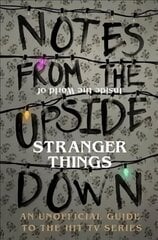 Notes From the Upside Down - Inside the World of Stranger Things: An Unofficial Handbook to the Hit TV Series цена и информация | Фантастика, фэнтези | pigu.lt