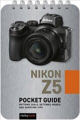 Nikon Z5: Pocket Guide: Buttons, Dials, Settings, Modes, and Shooting Tips цена и информация | Книги по фотографии | pigu.lt