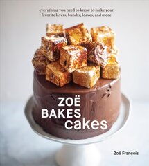 Zoe Bakes Cakes: Everything You Need to Know to Make Your Favorite Layers, Bundts, Loaves, and More, A Baking Book kaina ir informacija | Receptų knygos | pigu.lt
