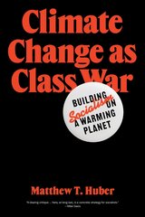 Climate Change as Class War: Building Socialism on a Warming Planet kaina ir informacija | Socialinių mokslų knygos | pigu.lt