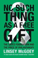 No Such Thing as a Free Gift: The Gates Foundation and the Price of Philanthropy цена и информация | Книги по социальным наукам | pigu.lt