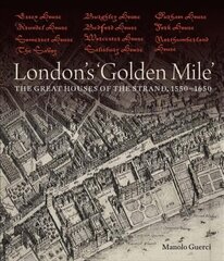 London's Golden Mile: The Great Houses of the Strand, 1550-1650 kaina ir informacija | Knygos apie architektūrą | pigu.lt