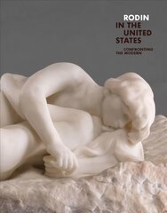 Rodin in the United States: Confronting the Modern kaina ir informacija | Knygos apie meną | pigu.lt