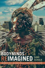 Bodyminds Reimagined: (Dis)ability, Race, and Gender in Black Women's Speculative Fiction kaina ir informacija | Istorinės knygos | pigu.lt