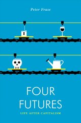 Four Futures: Life After Capitalism цена и информация | Книги по социальным наукам | pigu.lt