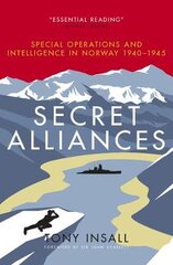 Secret Alliances: Special Operations and Intelligence in Norway 1940-1945 цена и информация | Исторические книги | pigu.lt