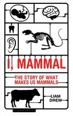 I, Mammal: The Story of What Makes Us Mammals kaina ir informacija | Ekonomikos knygos | pigu.lt