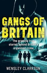 Gangs of Britain - The Gripping True Stories Behind Britain's Organised Crime: The Faces Who Run British Organised Crime kaina ir informacija | Biografijos, autobiografijos, memuarai | pigu.lt