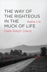 Way of the Righteous in the Muck of Life: Psalms 1-12 Revised edition цена и информация | Духовная литература | pigu.lt