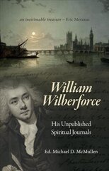William Wilberforce: His Unpublished Spiritual Journals kaina ir informacija | Biografijos, autobiografijos, memuarai | pigu.lt