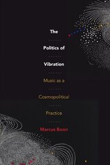 Politics of Vibration: Music as a Cosmopolitical Practice цена и информация | Книги об искусстве | pigu.lt