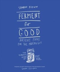 Ferment For Good: Ancient Foods for the Modern Gut: The Slowest Kind of Fast Food kaina ir informacija | Receptų knygos | pigu.lt