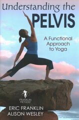 Understanding the Pelvis: A Functional Approach to Yoga kaina ir informacija | Saviugdos knygos | pigu.lt