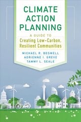 Climate Action Planning: A Guide to Creating Low-Carbon, Resilient Communities Revised ed. kaina ir informacija | Knygos apie architektūrą | pigu.lt