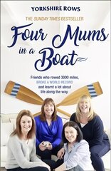 Four Mums in a Boat: Friends Who Rowed 3000 Miles, Broke a World Record and Learnt a Lot About Life Along the Way цена и информация | Биографии, автобиогафии, мемуары | pigu.lt