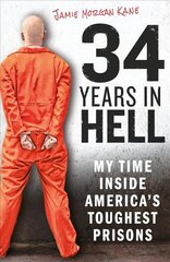 34 Years in Hell: My Time Inside America's Toughest Prisons цена и информация | Биографии, автобиографии, мемуары | pigu.lt