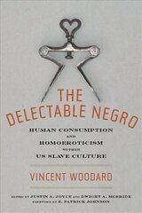 Delectable Negro: Human Consumption and Homoeroticism within US Slave Culture kaina ir informacija | Istorinės knygos | pigu.lt
