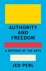Authority and Freedom: A Defense of the Arts цена и информация | Книги об искусстве | pigu.lt