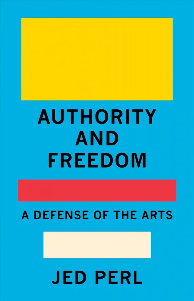 Authority and Freedom: A Defense of the Arts kaina ir informacija | Knygos apie meną | pigu.lt