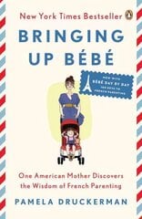 Bringing Up Bebe: One American Mother Discovers the Wisdom of French Parenting (now with Bebe Day by Day: 100 Keys to French Parenting) kaina ir informacija | Saviugdos knygos | pigu.lt