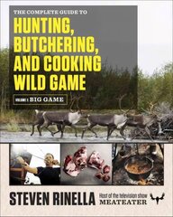 Complete Guide to Hunting, Butchering, and Cooking Wild Game: Volume 1: Big Game цена и информация | Книги о питании и здоровом образе жизни | pigu.lt