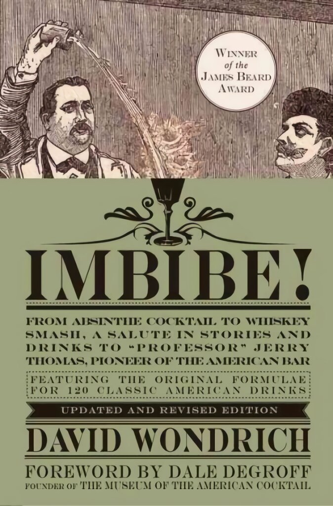 Imbibe! Updated and Revised Edition: From Absinthe Cocktail to Whiskey Smash, a Salute in Stories and Drinks to Professor Jerry Thomas, Pioneer of the American Bar Revised edition kaina ir informacija | Receptų knygos | pigu.lt