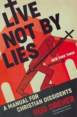 Live Not by Lies: A Manual for Christian Dissidents цена и информация | Духовная литература | pigu.lt