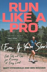 Run Like a Pro (Even If You're Slow): Elite Tools and Tips for Runners at Every Level цена и информация | Книги о питании и здоровом образе жизни | pigu.lt