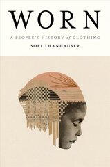 Worn: A People's History of Clothing kaina ir informacija | Istorinės knygos | pigu.lt