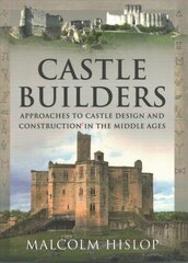Castle Builders: Approaches to Castle Design and Construction in the Middle Ages kaina ir informacija | Knygos apie architektūrą | pigu.lt