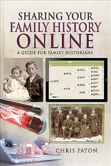 Sharing Your Family History Online: A Guide for Family Historians kaina ir informacija | Knygos apie sveiką gyvenseną ir mitybą | pigu.lt