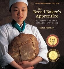 Bread Baker's Apprentice, 15th Anniversary Edition: Mastering the Art of Extraordinary Bread [A Baking Book] Revised edition цена и информация | Книги рецептов | pigu.lt