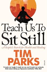 Teach Us to Sit Still: A Sceptic's Search for Health and Healing kaina ir informacija | Biografijos, autobiografijos, memuarai | pigu.lt