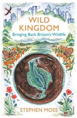 Wild Kingdom: Bringing Back Britain's Wildlife kaina ir informacija | Knygos apie sveiką gyvenseną ir mitybą | pigu.lt