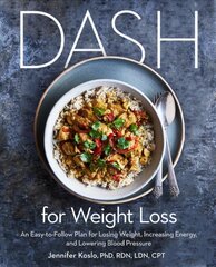 DASH for Weight Loss: An Easy-to-Follow Plan for Losing Weight, Increasing Energy, and Lowering Blood Pressure kaina ir informacija | Receptų knygos | pigu.lt