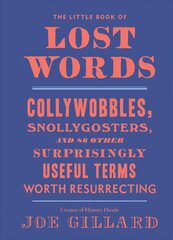 Little Book of Lost Words: Collywobbles, Snollygosters, and 87 Other Surprisingly Useful Terms Worth Resurrecting kaina ir informacija | Fantastinės, mistinės knygos | pigu.lt