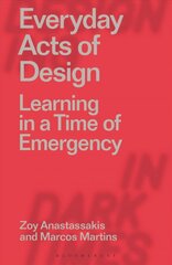Everyday Acts of Design: Learning in a Time of Emergency kaina ir informacija | Knygos apie meną | pigu.lt