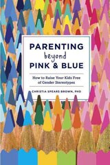 Parenting Beyond Pink & Blue: How to Raise Your Kids Free of Gender Stereotypes kaina ir informacija | Saviugdos knygos | pigu.lt