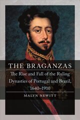 Braganzas: The Rise and Fall of the Ruling Dynasties of Portugal and Brazil, 1640-1910 kaina ir informacija | Istorinės knygos | pigu.lt