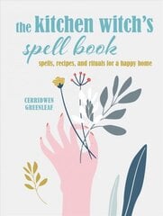 Kitchen Witch's Spell Book: Spells, Recipes, and Rituals for a Happy Home цена и информация | Самоучители | pigu.lt