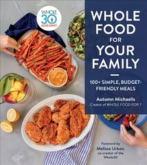 Whole Food For Your Family: 100plus Simple, Budget-Friendly Meals kaina ir informacija | Receptų knygos | pigu.lt