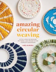 Amazing Circular Weaving: Little Loom Techniques, Patterns and Projects for Complete Beginners kaina ir informacija | Knygos apie sveiką gyvenseną ir mitybą | pigu.lt