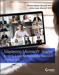 Mastering Microsoft Teams - Creating a Hub for Successful Teamwork in Office 365: Creating a Hub for Successful Teamwork in Office 365 kaina ir informacija | Ekonomikos knygos | pigu.lt